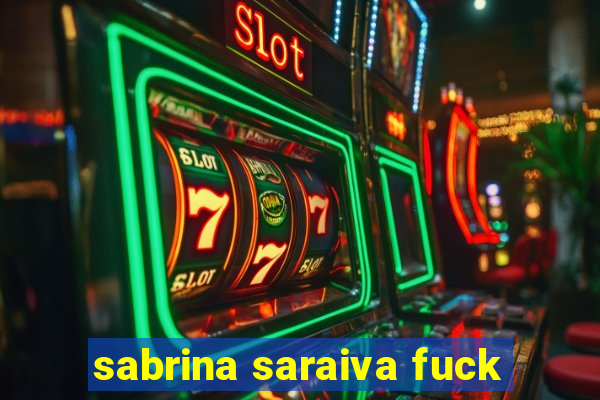 sabrina saraiva fuck